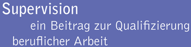 Supervision ein Beitrag zur Qualifizierung beruflicher Arbeit